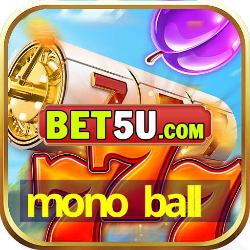 mono ball